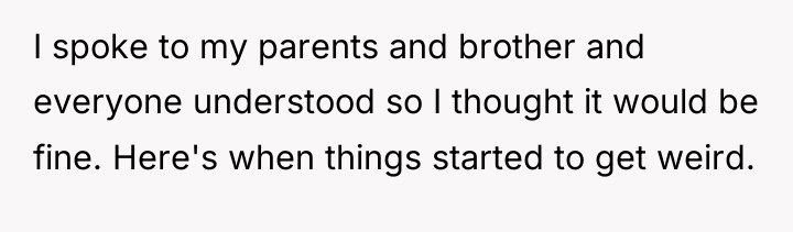 I spoke to my parents and brother and everyone understood...
