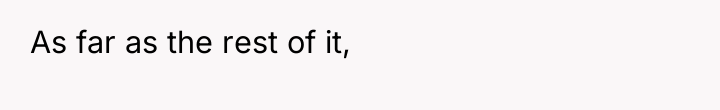 As far as the rest of it,