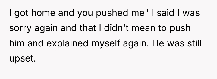 I got home and you pushed me" I said I...
