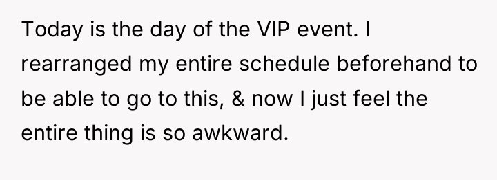 Today is the day of the VIP event. I rearranged...