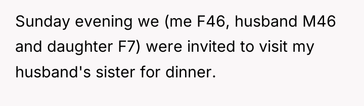 Sunday evening we (me F46, husband M46 and daughter F7)...