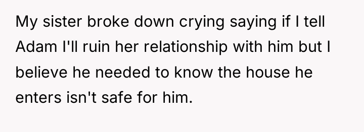 My sister broke down crying saying if I tell Adam...