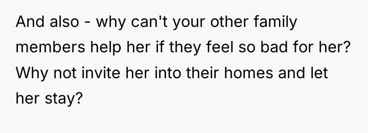 And also - why can't your other family members help...