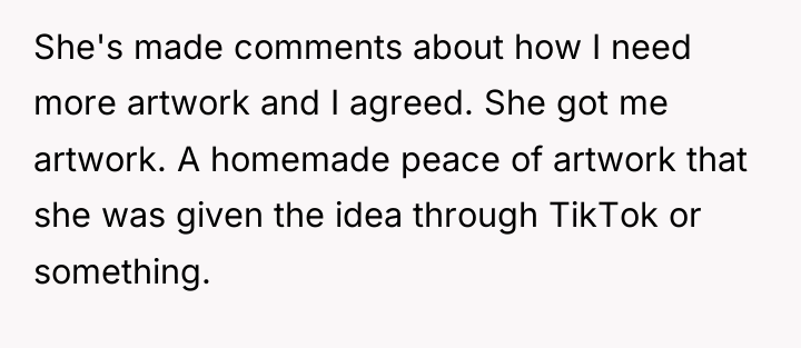 She's made comments about how I need more artwork and...