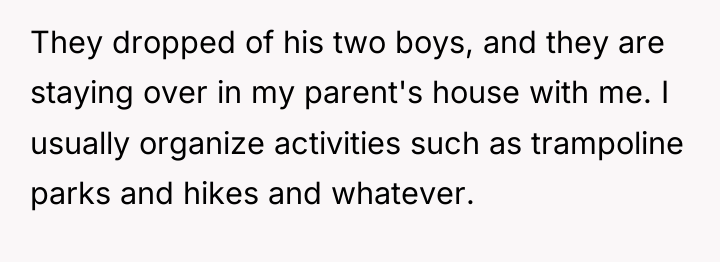 They dropped of his two boys, and they are staying...