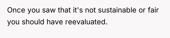 Once you saw that it's not sustainable or fair you...
