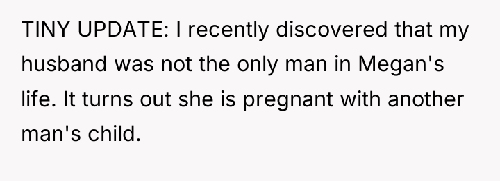 TINY UPDATE: I recently discovered that my husband was not...