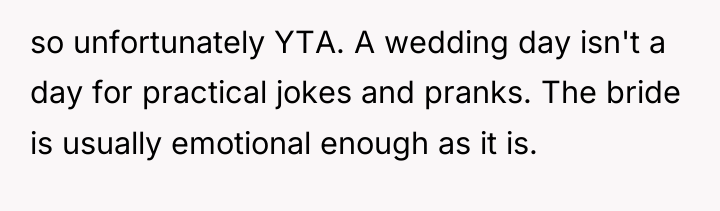 so unfortunately YTA. A wedding day isn't a day for...