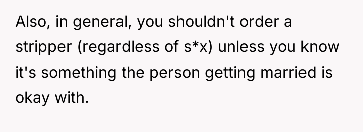 Also, in general, you shouldn't order a stripper (regardless of...