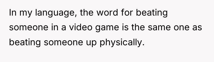 In my language, the word for beating someone in a...