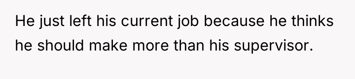 He just left his current job because he thinks he...