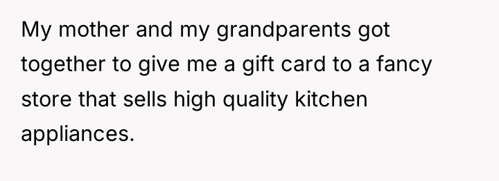 My mother and my grandparents got together to give me...