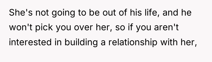 She's not going to be out of his life, and...