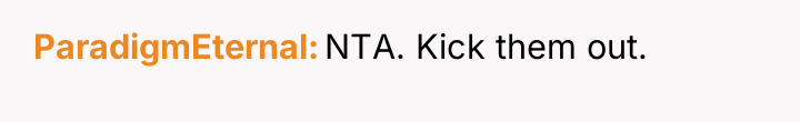 ParadigmEternal NTA. Kick them out.