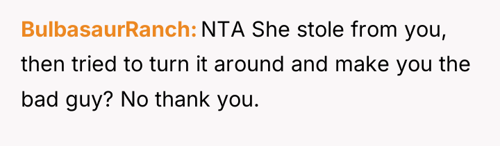 BulbasaurRanch NTA She stole from you, then tried to turn...