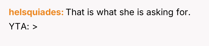 helsquiades That is what she is asking for. YTA: >