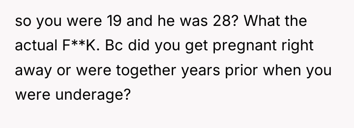 so you were 19 and he was 28? What the...