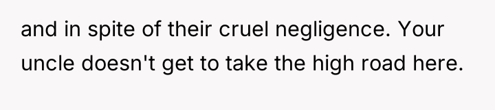 and in spite of their cruel negligence. Your uncle doesn't...