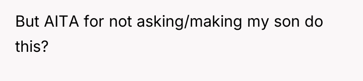 But AITA for not asking/making my son do this?