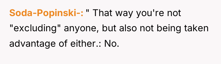 Soda-Popinski- " That way you're not "excluding" anyone, but also...