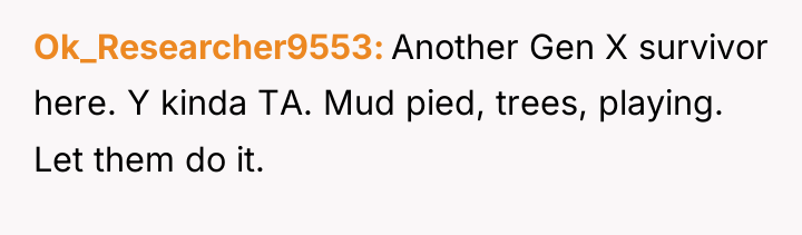 Ok_Researcher9553 Another Gen X survivor here. Y kinda TA. Mud...