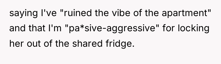 saying I've "ruined the vibe of the apartment" and that...