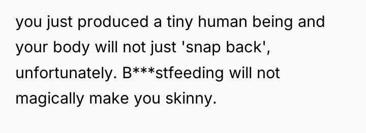 you just produced a tiny human being and your body...