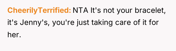CheerilyTerrified NTA It's not your bracelet, it's Jenny's, you're just...