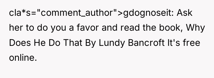 cla*s="comment_author">gdognoseit: Ask her to do you a favor and read...
