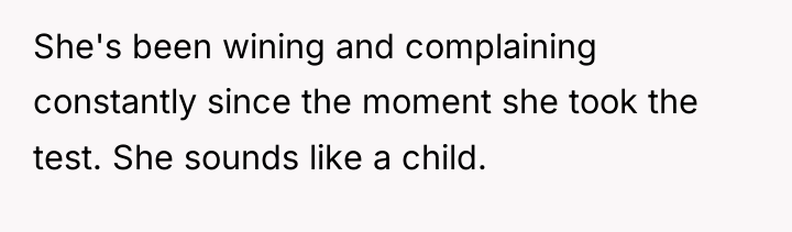 She's been wining and complaining constantly since the moment she...