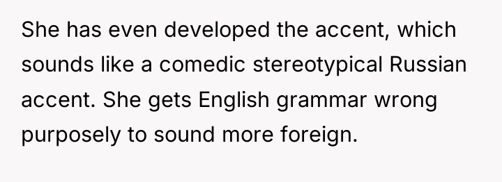 She has even developed the accent, which sounds like a...