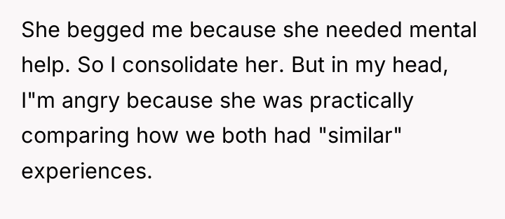 She begged me because she needed mental help. So I...