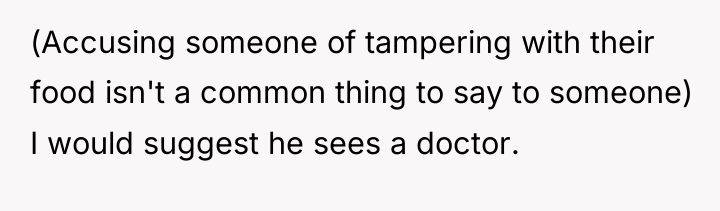 (Accusing someone of tampering with their food isn't a common...