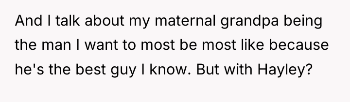 And I talk about my maternal grandpa being the man...