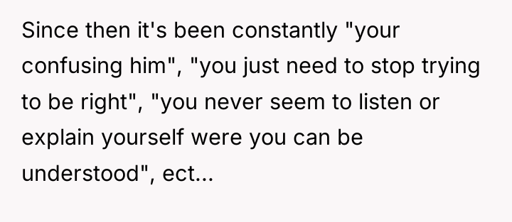 Since then it's been constantly "your confusing him", "you just...