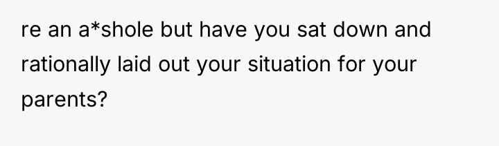 re an a*shole but have you sat down and rationally...
