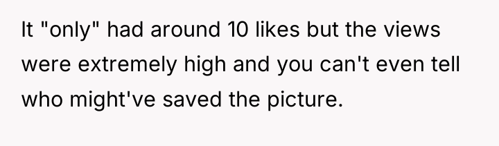 It "only" had around 10 likes but the views were...