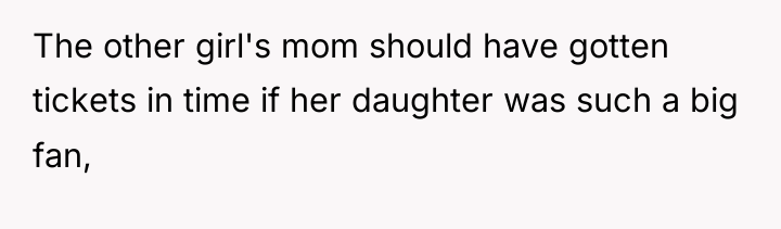 The other girl's mom should have gotten tickets in time...