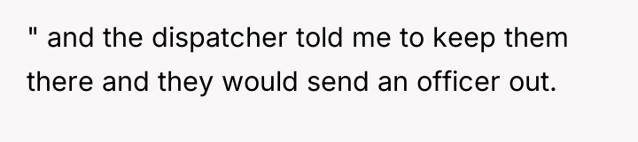 " and the dispatcher told me to keep them there...