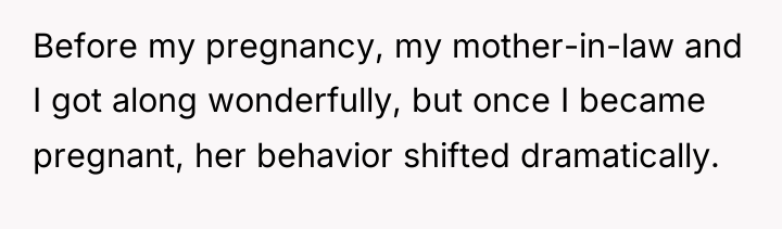 Before my pregnancy, my mother-in-law and I got along wonderfully,...