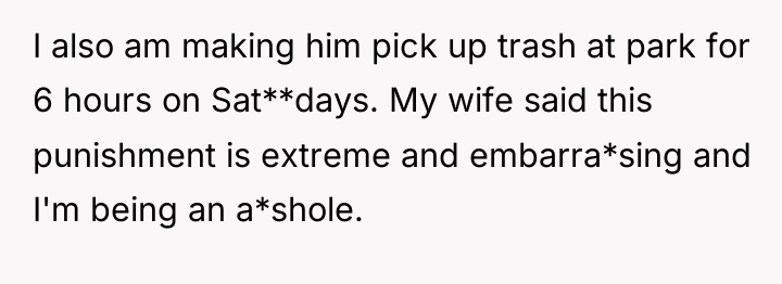 I also am making him pick up trash at park...