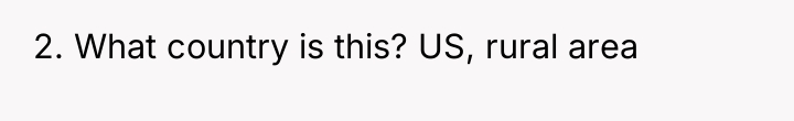 2. What country is this? US, rural area