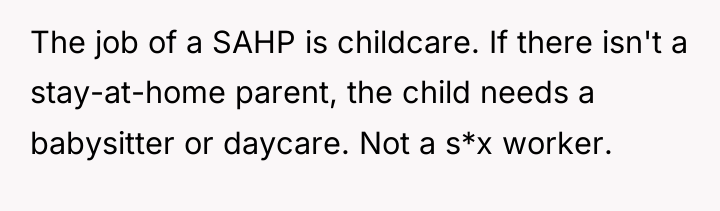 The job of a SAHP is childcare. If there isn't...