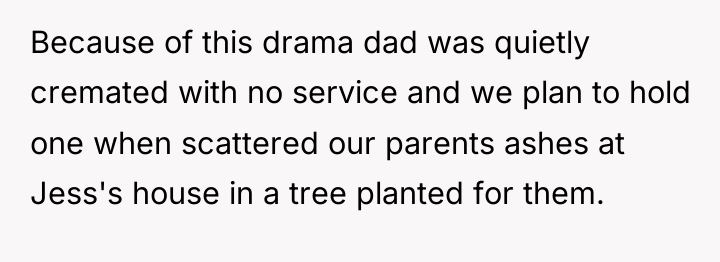 Because of this drama dad was quietly cremated with no...