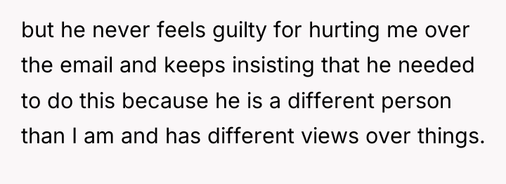 but he never feels guilty for hurting me over the...
