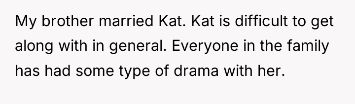 My brother married Kat. Kat is difficult to get along...