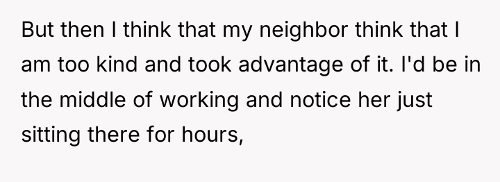 But then I think that my neighbor think that I...