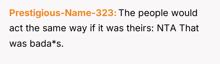 Prestigious-Name-323 The people would act the same way if it...
