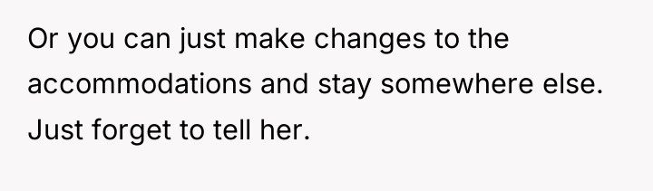 Or you can just make changes to the accommodations and...