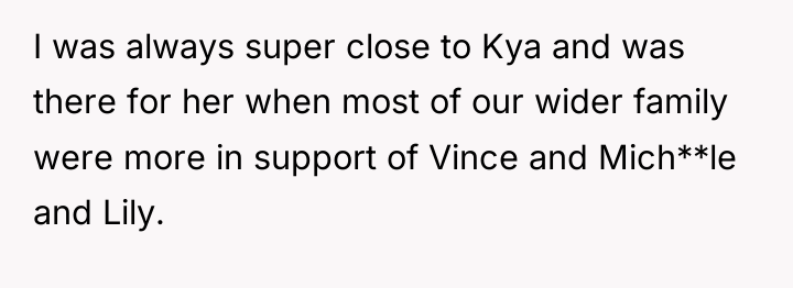 I was always super close to Kya and was there...